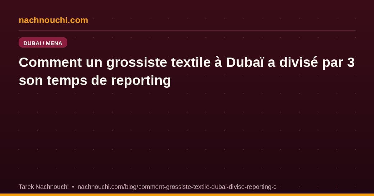 Comment un grossiste textile à Dubaï a divisé par 3 son temps de reporting avec Claude Sonnet 4.6