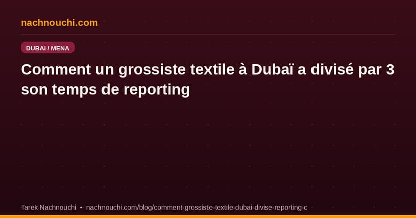 Comment un grossiste textile à Dubaï a divisé par 3 son temps de reporting avec Claude Sonnet 4.6