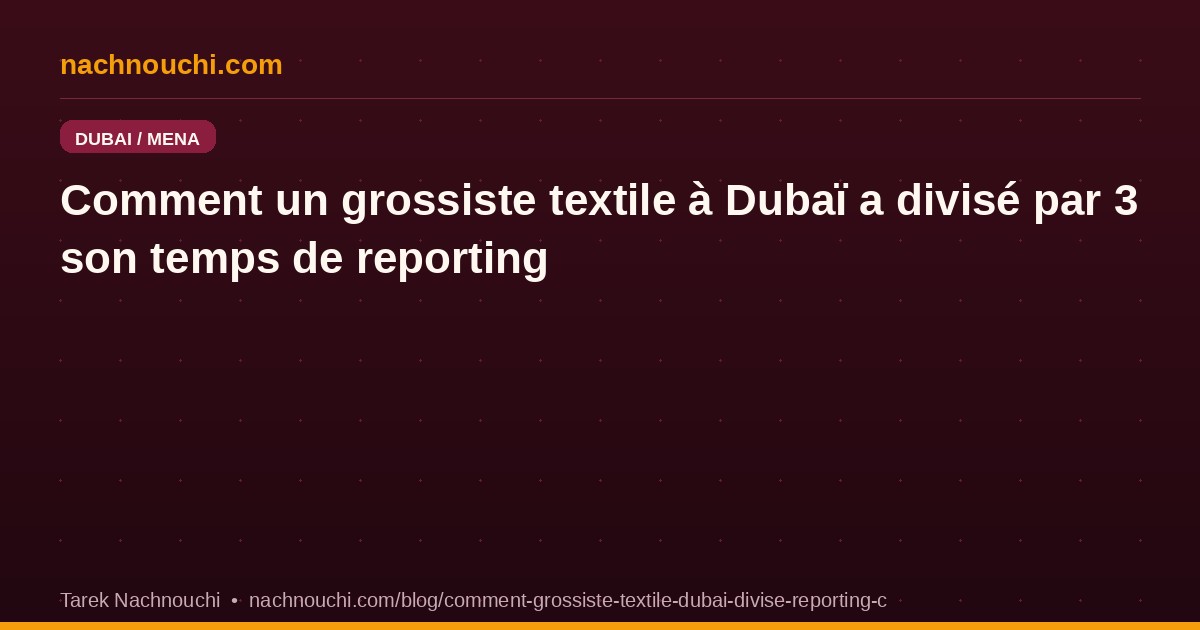 Comment un grossiste textile à Dubaï a divisé par 3 son temps de reporting avec Claude Sonnet 4.6