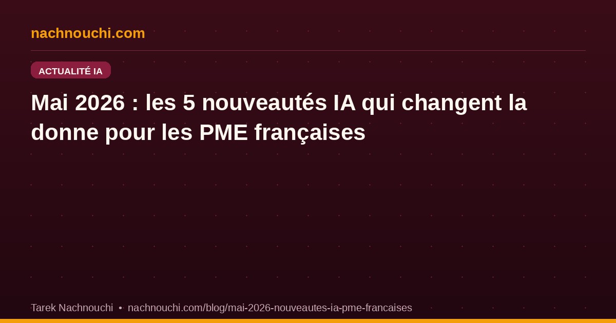 Mai 2026 : les 5 nouveautés IA qui changent la donne pour les PME françaises